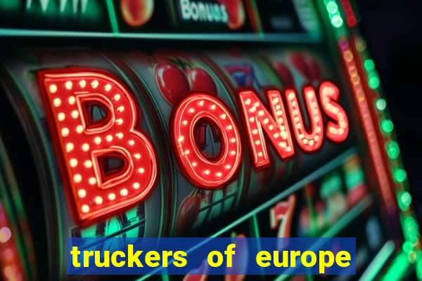 truckers of europe 3 dinheiro infinito